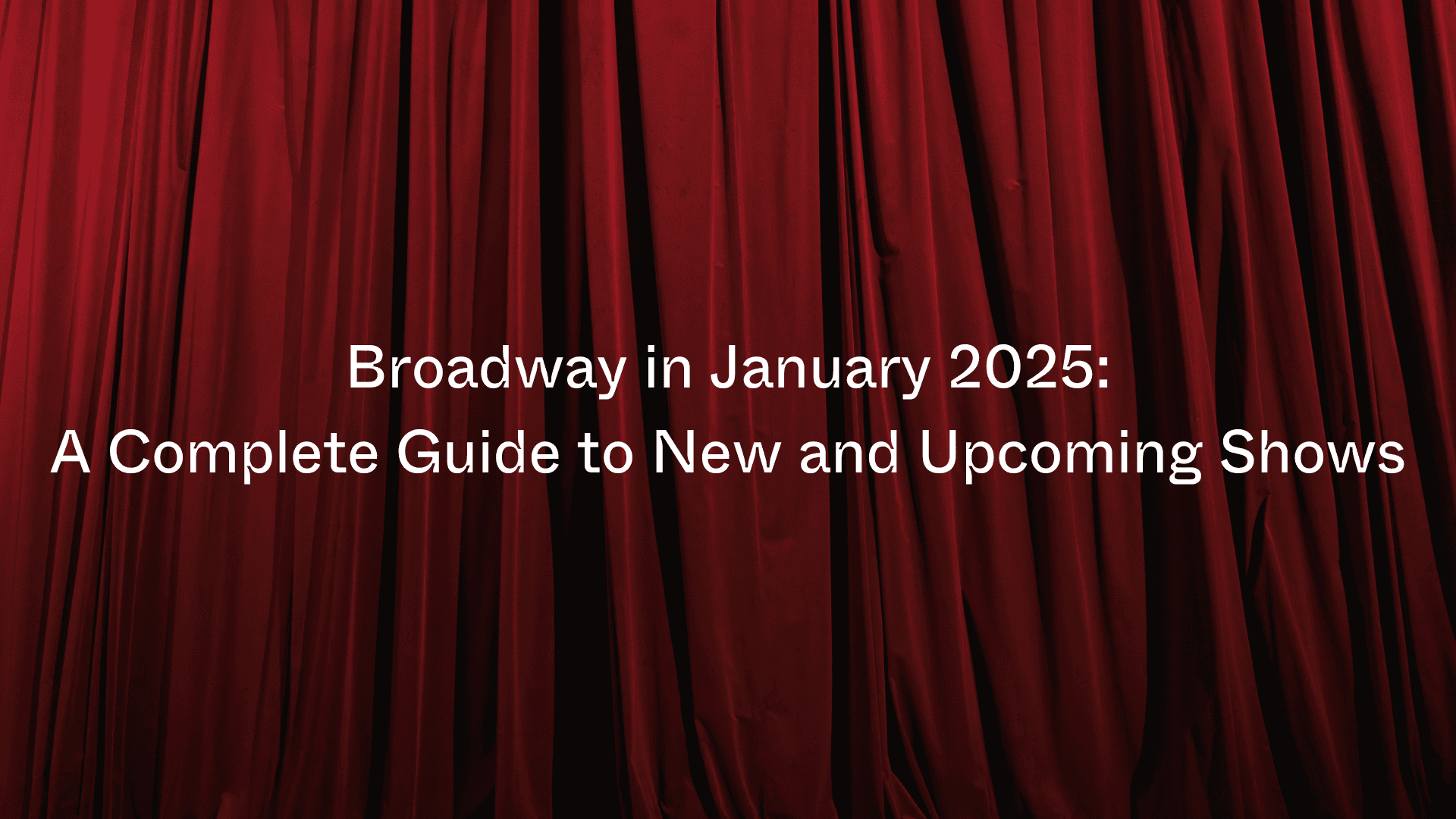Broadway u siječnju 2025.: Vaš potpuni vodič kroz nove i nadolazeće predstave