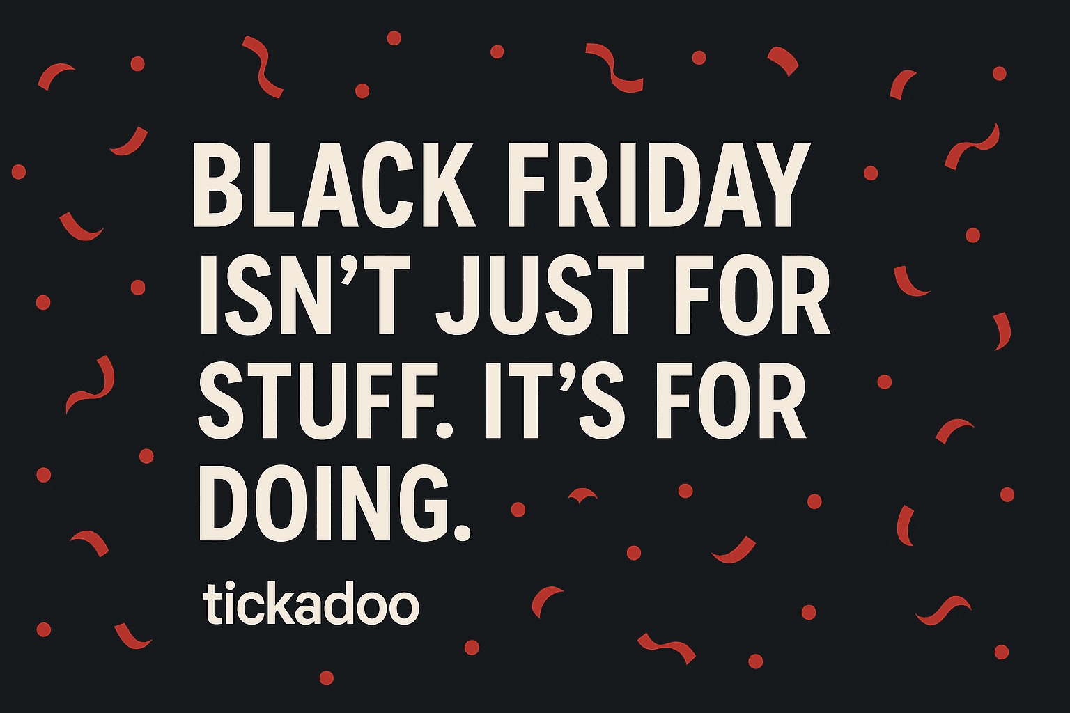 Black Friday at tickadoo